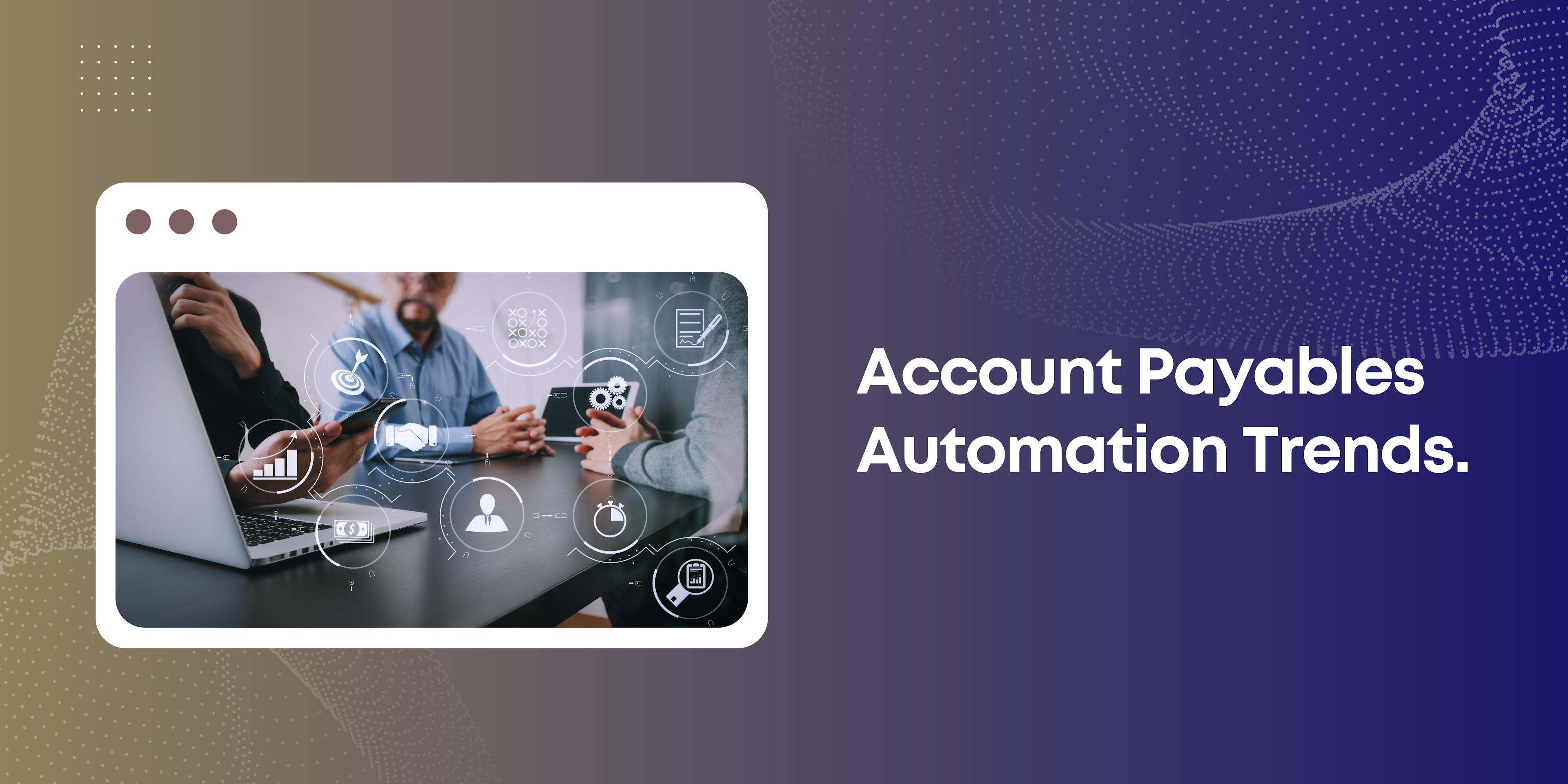 New trends in account payables automation increase efficiency and strategic financial management